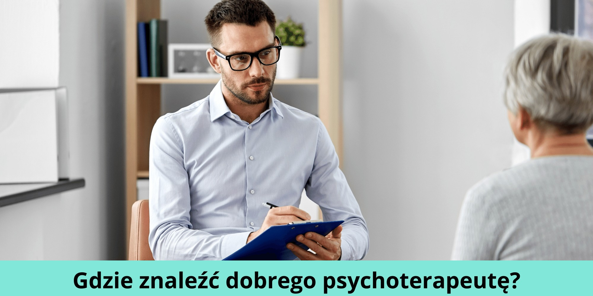 Gdzie znaleźć dobrego psychoterapeutę?