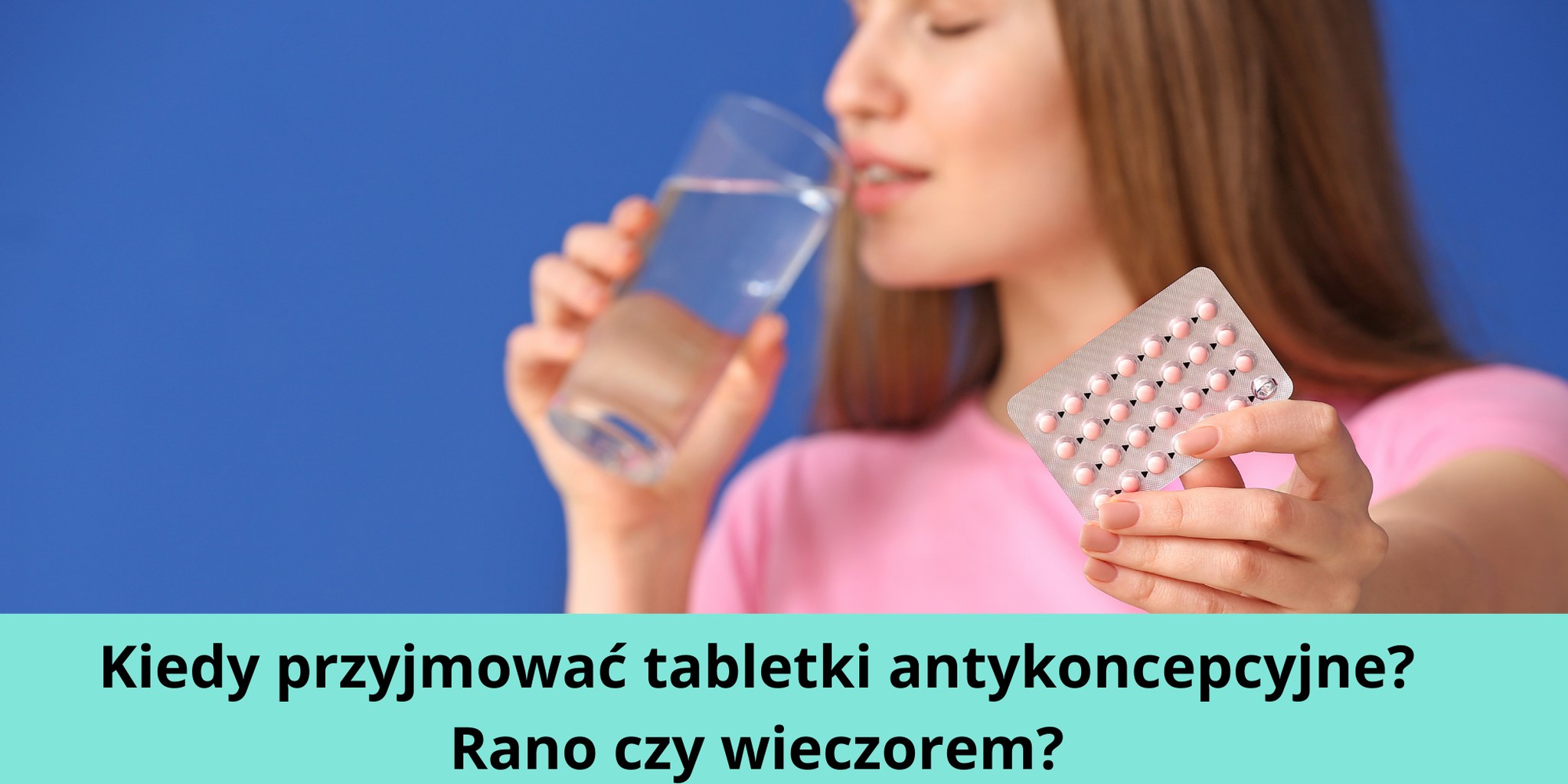 Przyjmowanie tabletek antykoncepcyjnych – rano czy wieczorem