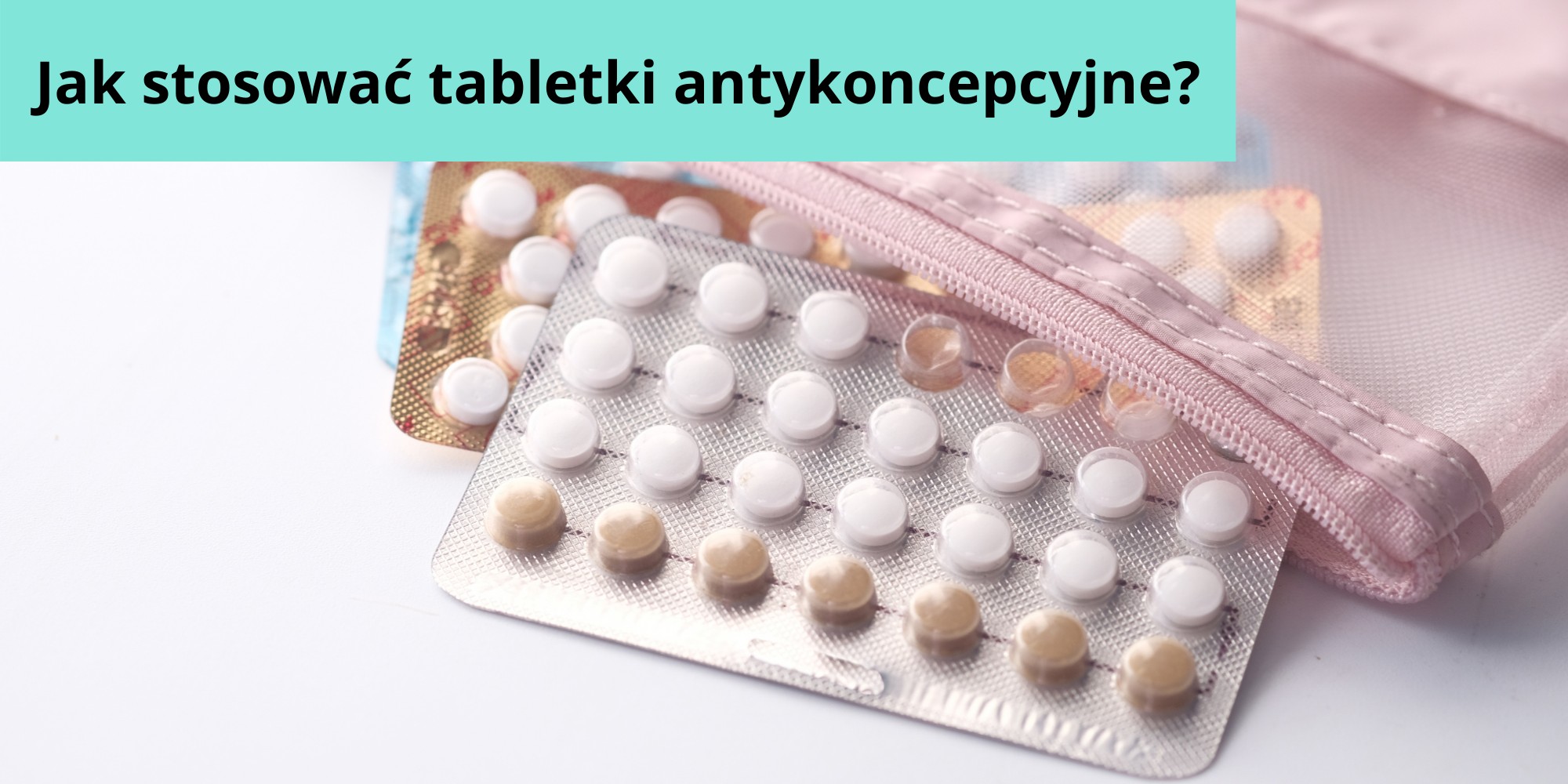jak stosować tabletki antykoncepcyjne