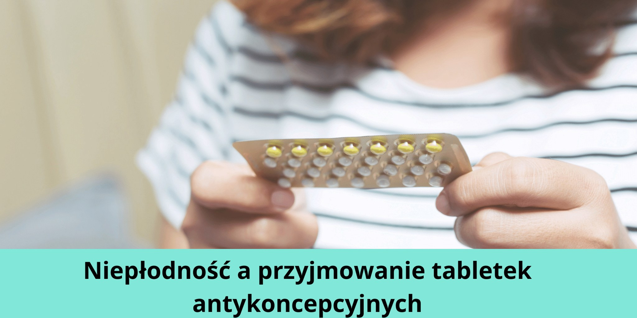 Niepłodność a przyjmowanie tabletek antykoncepcyjnych