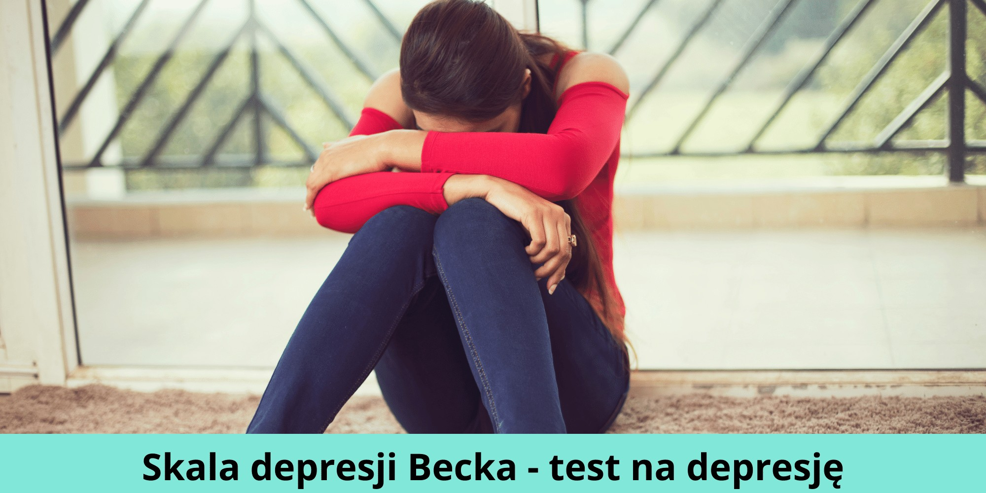 ​Skala depresji Becka - test na depresję